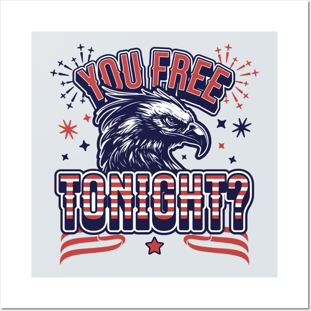 You Free Tonight Eagle - 4th of July - Patriotic Bald Eagle Wall Art by OrangeMonkeyArt